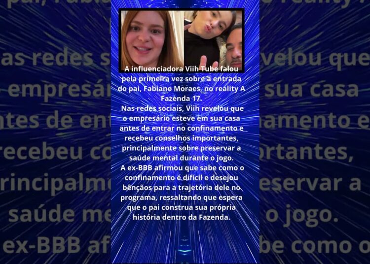 VIIH TUBE COMENTA PARTICIPAÇÃO DO PAI EM A FAZENDA 17