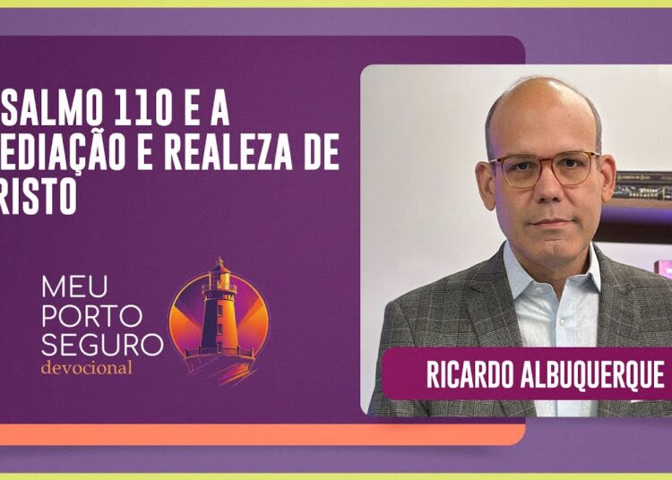 A MEDIAÇÃO E REALEZA DE CRISTO | Devocional com Ricardo Albuquerque | Meu Porto Seguro | IPP TV