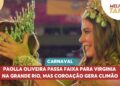 Paolla Oliveira passa faixa para Virginia na Grande Rio, mas coroação gera climão | Melhor da Tarde