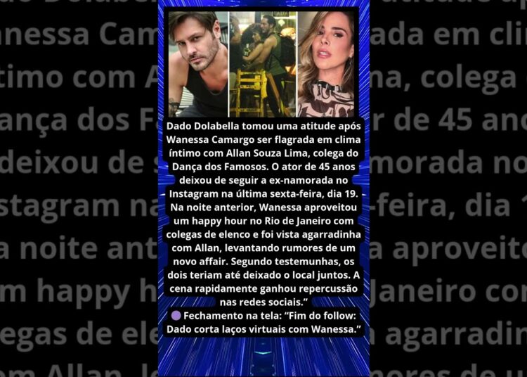 DADO DEIXA DE SEGUIR WANESSA NAS REDES