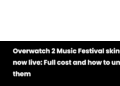 Overwatch 2 Festival Music Festival Skins Now Live: Custo total e como desbloqueá -las