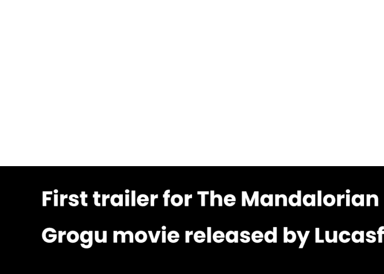 Primeiro trailer do filme Mandalorian e Grogu lançado por Lucasfilm