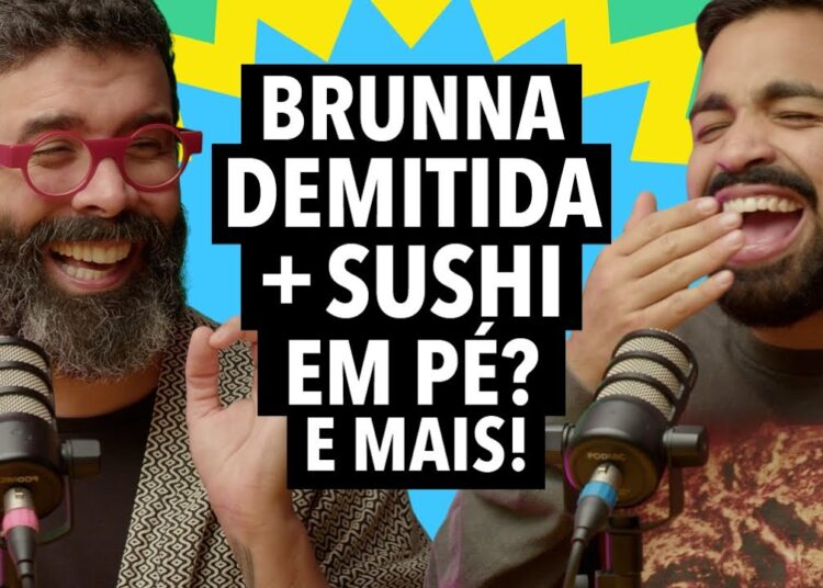 #329 Brunna Gonçalves demitida da Beija-Flor + Nova moda do sushi em pé e mais!
