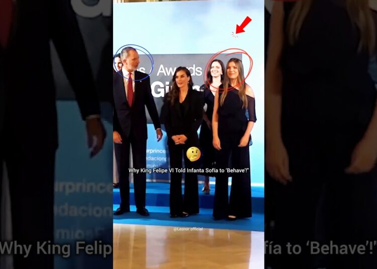 Why King Felipe VI Told Infanta Sofía to ‘Behave’!