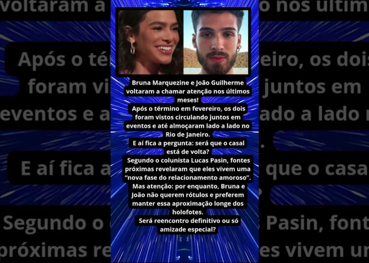 BRUNA MARQUEZINE E JOÃO GUILHERME JUNTOS DE NOVO