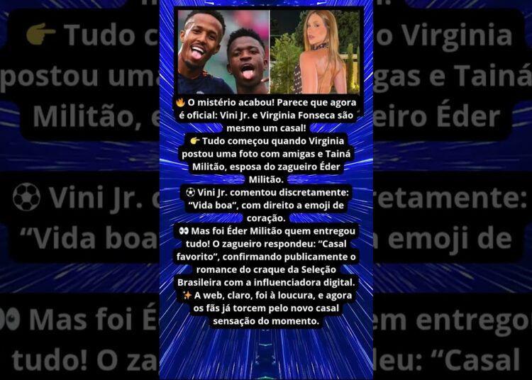 VINI JR E VIRGINIA FONSECA ASSUMIDOS ?