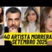 40 ARTISTAS MORRERAM SETEMBRO DE 2025 .