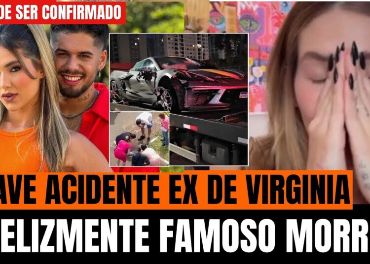 EX DE VIRGÍNIA FONSECA SE ENVOLVE EM GRAVE ACIDENTE; MORTE DE FAMOSO ABALA. FAMÍLIA CONFIRMA.