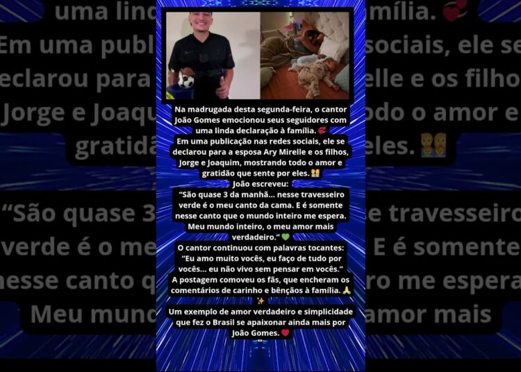 JOÃO GOMES SE DECLARA À FAMÍLIA E ENCANTA FÃS ❤️