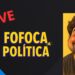 Fofoca Politica Ao vivo