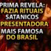 RITUAIS Satânicos Da APRESENTADORA mais FAMOSA do BRASIL – relato de Terror