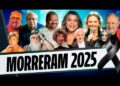 80 FAMOSOS QUE MORRERAM EM 2025 • ATORES, CANTORES, APRESENTADORES, personalidades e mais, LUTO 2025
