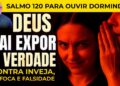 ✨ SALMO 120 — ORAÇÃO PODEROSA PARA AFASTAR INVEJA, FOFOCAS E PESSOAS FALSAS DORMINDO