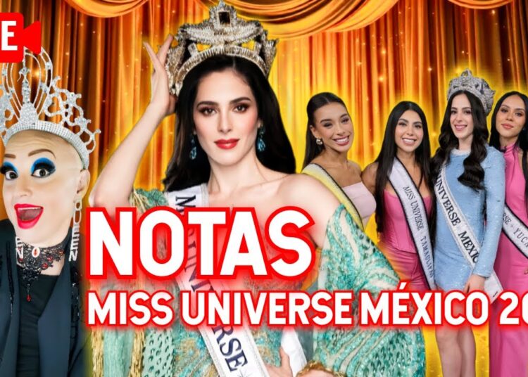 🔴 LIVE NOTAS DE LA REALEZA – MISS UNIVERSE MÉXICO 2025