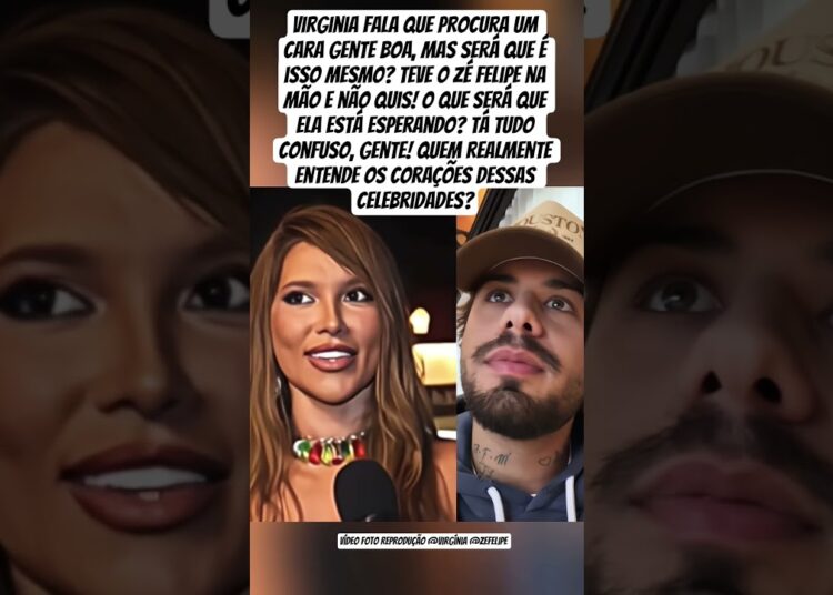 Virginia diz que quer “um cara gente boa”, mas e o Zé Felipe? O que ela realmente quer?