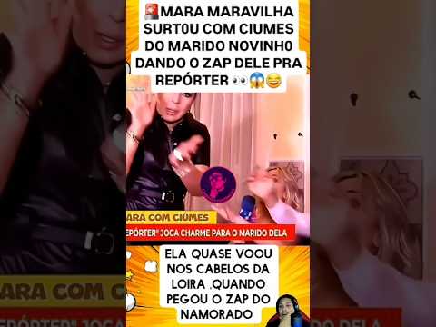 🚨 MARA MARAVILHA SURTA DE CIÚMES MARIDO DEU O ZAP PRA REPÓRTER 😳😂 #famosos #shorts #traição #treta