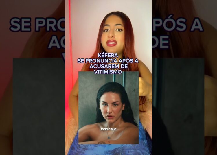 KÉFERA SE PRONUNCIA APÓS SER ACUSADA DE VITIMISMO… #polemica #noticias #fofocas #curiosidades