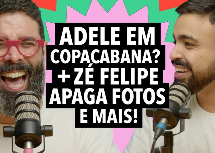 #327: Adele em Copacabana + Zé Felipe deleta fotos da Virginia e mais!