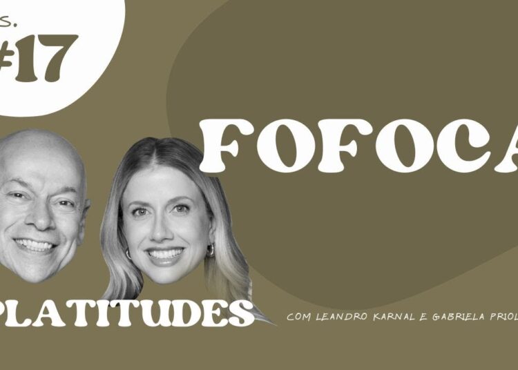Fofoca | com Leandro Karnal e Gabriela Prioli | Platitudes #17