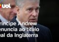 Príncipe Andrew, acusado de vários crimes, renuncia ao título real da Inglaterra