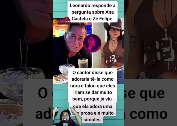 😱 Leonardo fala sobre Ana Castela e Zé Felipe  “Adoraria ter ela como nora!” 🤠 #leonardo #anacastela