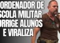 O BRASIL FICA CHOCADO COM A POSTURA DESSE COORDENADOR DA ESCOLA MILITAR EM CORRIGIR ALUNOS REBELDES
