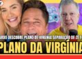 💣BOMBA CHOCANTE! LEONARDO DESCOBRE O PLANO DE VIRGINIA FONSECA NA SEPARAÇÃO COM ZÉ FELIPE!