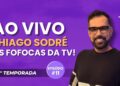 AS FOFOCAS DA TV COM THIAGO SODRÉ! – KAKÁ POD EPISÓDIO 11 #podcast #kakapod #tv #fofoca