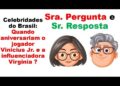 Celebridades do Brasil:Quando aniversariam o jogador Vinicius Jr. e a influenciadora  Virginia ?
