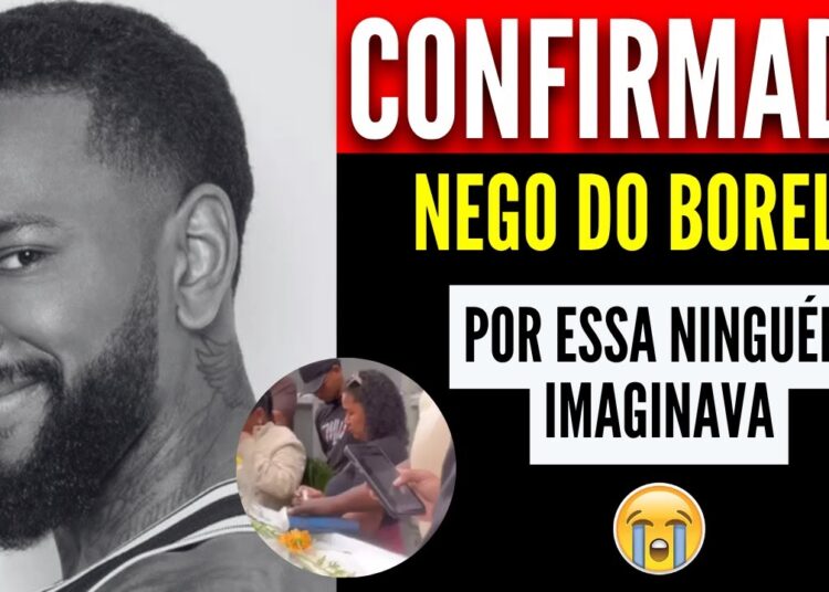 MORTE É CONFIRMADA NAS ÚLTIMAS HORAS.. INFELIZMENTE NEGO DO BOREL HOJE..