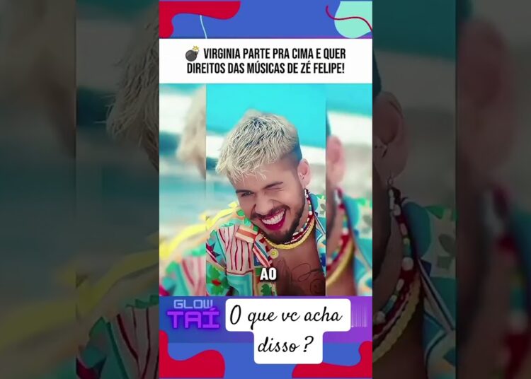 Virginiadireitos autorais Zé Felipe : vídeo glowtai#virginia #zefelipe #fofocas #famosos #gigante