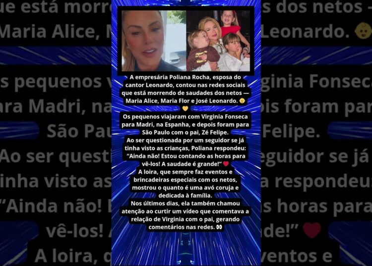 POLIANA ROCHA REVELA SAUDADE DOS NETOS APÓS VIAGEM COM VIRGINIA ✈️💔