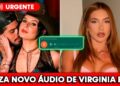 VIRGINIA VAZA ÁUDIO ÍNTIMO DE ZÉ FELIPE E REAÇÃO DE ANA CASTELA CHOCA A INTERNET!