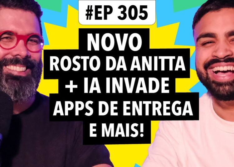 #305: Novo rosto da Anitta + IA invade apps de entrega e mais!