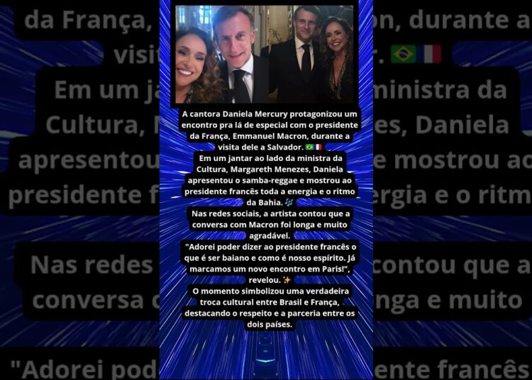 DANIELA MERCURY CANTA PARA EMMANUEL MACRON NA BAHIA