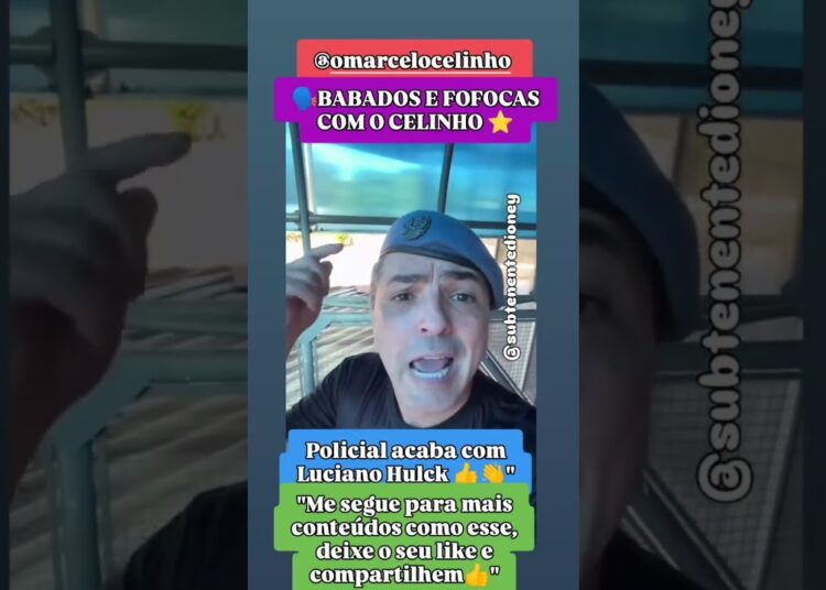 fofoquei Luciano Hulk É detonado por polícial 👋#fofocas #babados #noticias