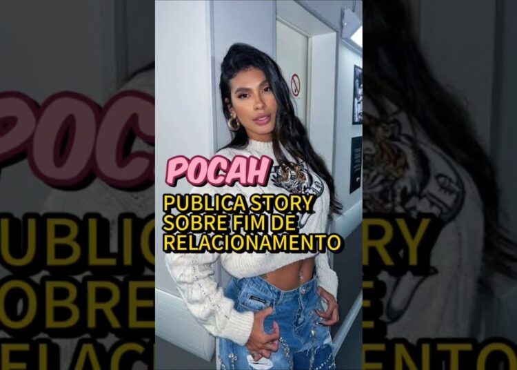 CANTORA POCAH SE PRONUNCIA SOBRE FIM DE RELACIONAMENTO DE 6 ANOS