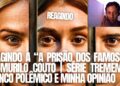 REAGINDO A “A PRISÃO DOS FAMOSOS” DE MURILO COUTO | SÉRIE TREMEMBÉ, ELENCO POLÊMICO E MINHA OPINIÃO