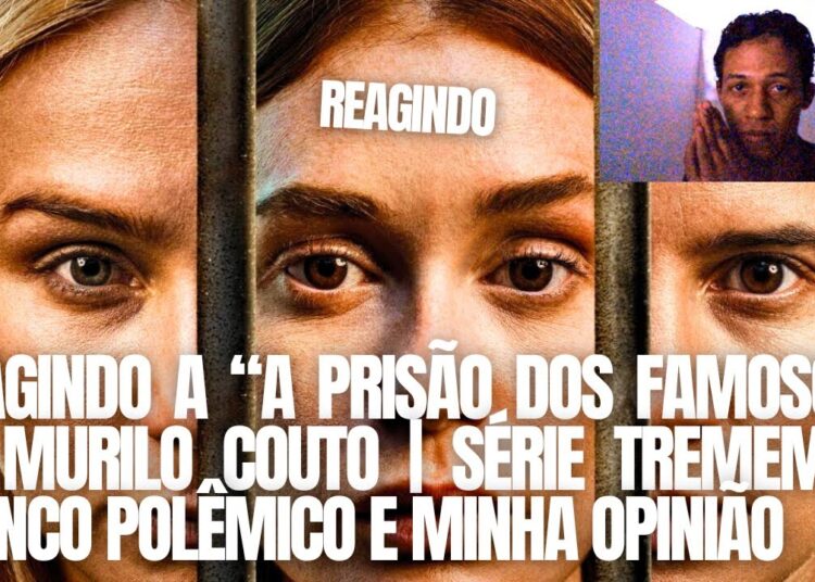 REAGINDO A “A PRISÃO DOS FAMOSOS” DE MURILO COUTO | SÉRIE TREMEMBÉ, ELENCO POLÊMICO E MINHA OPINIÃO