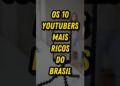 Os 10 YouTubers mais ricos do Brasil #curiosidades #vocesabia #ricos #youtubers #famosos #fatos