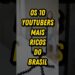Os 10 YouTubers mais ricos do Brasil #curiosidades #vocesabia #ricos #youtubers #famosos #fatos
