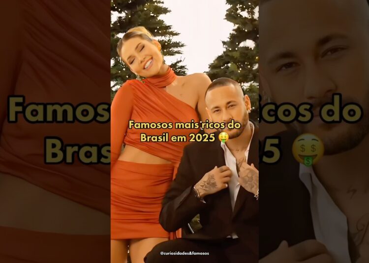 Famosos mais ricos do Brasil em 2025 🤑