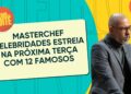 MasterChef Celebridades estreia na próxima terça com 12 famosos na cozinha