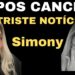 Após Cancer, Simony Triste Notícia para o Brasil