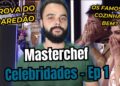 MasterChef Celebridades Brasil: MINHA OPINIÃO sobre a estreia!