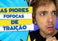 As piores FOFOCAS DE TRAIÇÃO parte 1