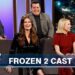 Frozen 2 Cast on Spoilers, Songs, Crazy Products & Frozen Phenom