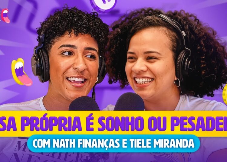 CASA PRÓPRIA É SONHO OU PESADELO? | FOFOCAS FINANCEIRAS com Nath Finanças e Tiele Miranda #03