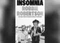 'Insomnia', de Robbie Robertson, conta a 'história de origem' de sua parceria com Martin Scorsese