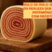 BOLO DE ROLO: O DOCE DA REALEZA QUE VIROU PATRIMÔNIO! COM RECEITA.
